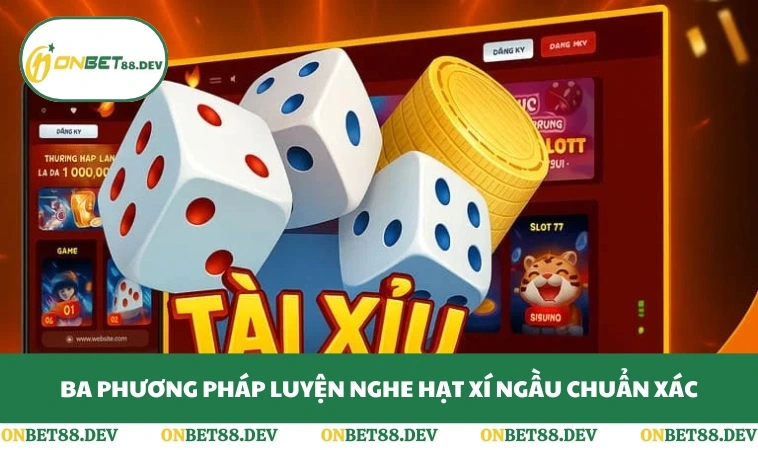 Ba phương pháp luyện nghe hạt xí ngầu chuẩn xác