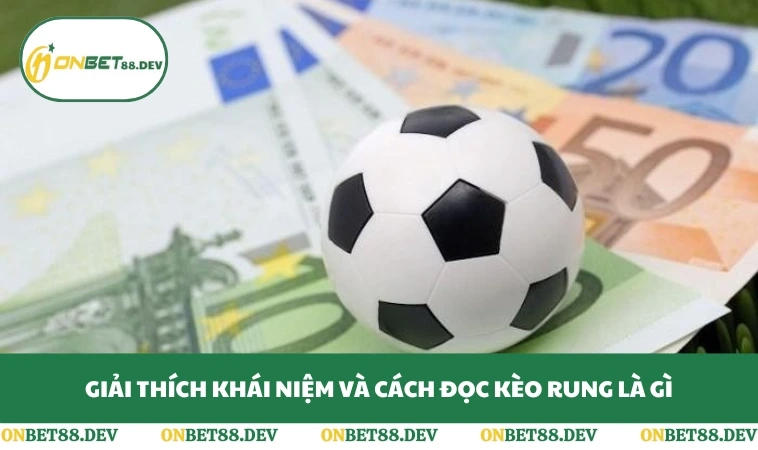 Giải thích khái niệm và cách đọc kèo rung là gì