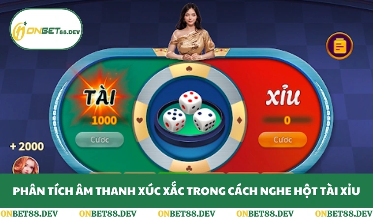 Phân tích âm thanh xúc xắc trong cách nghe hột tài xỉu