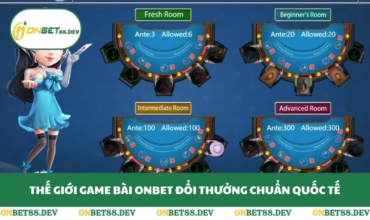 Thế giới game bài ONBET đổi thưởng chuẩn quốc tế